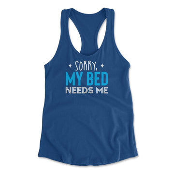 Sorry, My Bed Needs Me Womens Racerback Tank in Royal color